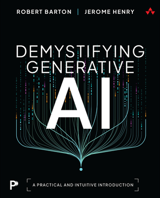 Demystifying Generative AI: A Practical and Intuitive Introduction - Barton, Robert, and Henry, Jerome