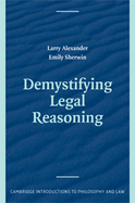 Demystifying Legal Reasoning - Alexander, Larry, and Sherwin, Emily