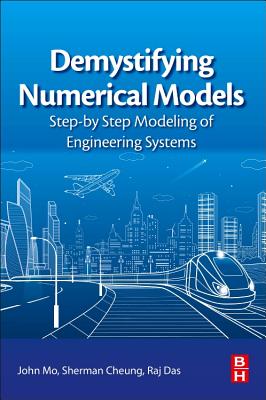Demystifying Numerical Models: Step-by Step Modeling of Engineering Systems - Mo, John, and Cheung, Sherman, and Das, Raj