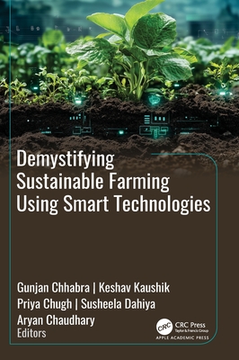 Demystifying Sustainable Farming Using Smart Technologies - Chhabra, Gunjan (Editor), and Kaushik, Keshav (Editor), and Chugh, Priya (Editor)
