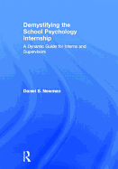 Demystifying the School Psychology Internship: A Dynamic Guide for Interns and Supervisors