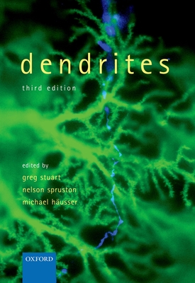 Dendrites - Stuart, Greg (Editor), and Spruston, Nelson (Editor), and H�usser, Michael (Editor)
