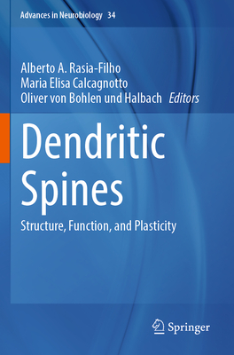 Dendritic Spines: Structure, Function, and Plasticity - Rasia-Filho, Alberto A. (Editor), and Calcagnotto, Maria Elisa (Editor), and von Bohlen und Halbach, Oliver (Editor)