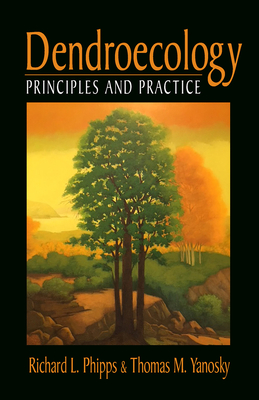 Dendroecology: Principles and Practice - Phipps, Richard, and Yanosky, Thomas