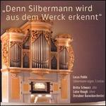 Denn Silbermann wird aus dem Werck erkennt