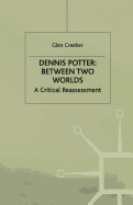 Dennis Potter: Between Two Worlds: A Critical Reassessment