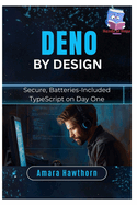 Deno by Design: Secure, Batteries-Included TypeScript on Day One