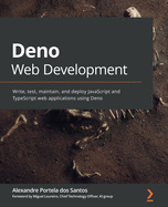 Deno Web Development: Write, test, maintain, and deploy JavaScript and TypeScript web applications using Deno