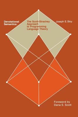 Denotational Semantics: The Scott-Strachey Approach to Programming Language Theory - Stoy, Joseph E