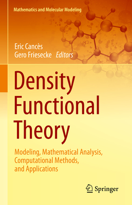 Density Functional Theory: Modeling, Mathematical Analysis, Computational Methods, and Applications - Canc�s, Eric (Editor), and Friesecke, Gero (Editor)