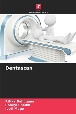 Dentascan - Bahuguna, Ritika, and Sheikh, Soheyl, and Mago, Jyoti