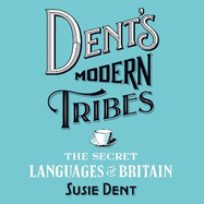 Dent's Modern Tribes: The Secret Languages of Britain