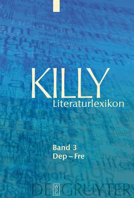 Dep - Fre - Killy, Walther, and Kuhlmann, Wilhelm (Editor), and Aurnhammer, Achim (Contributions by)