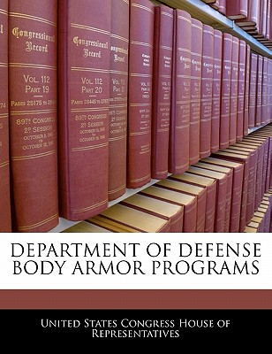 Department of Defense Body Armor Programs - United States Congress House of Represen (Creator)