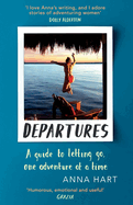 Departures: A Guide to Letting Go, One Adventure at a Time