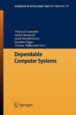 Dependable Computer Systems - Zamojski, Wojciech (Editor), and Kacprzyk, Janusz (Editor), and Mazurkiewicz, Jacek (Editor)