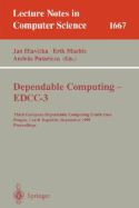 Dependable Computing - Eddc-3: Third European Dependable Computing Conference, Prague, Czech Republic, September 15-17, 1999, Proceedings