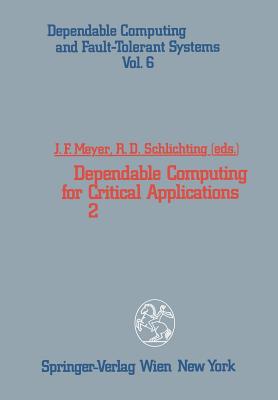 Dependable Computing for Critical Applications 2 - Meyer, John F (Editor), and Schlichting, Richard D (Editor)