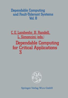 Dependable Computing for Critical Applications 3 - Landwehr, Carl E. (Editor), and Randell, Brian (Editor), and Simoncini, Luca (Editor)