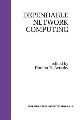 Dependable Network Computing - Avresky, Dimiter R (Editor)