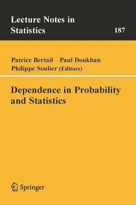 Dependence in Probability and Statistics - Bertail, Patrice (Editor), and Doukhan, Paul (Editor), and Soulier, Philippe (Editor)