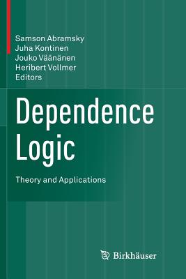 Dependence Logic: Theory and Applications - Abramsky, Samson (Editor), and Kontinen, Juha (Editor), and V��n�nen, Jouko (Editor)