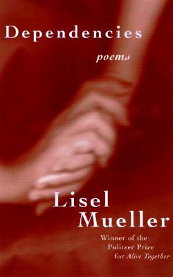 Dependencies: Poems - Mueller, Lisel