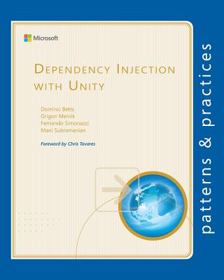 Dependency Injection with Unity - Melnik, Grigori, and Simonazzi, Fernando, and Subramanian, Mani