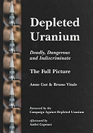 Depleted Uranium - Deadly, Dangerous and Indiscriminate: The Full Picture