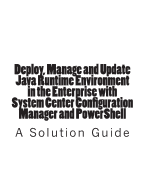Deploy, Manage and Update Java Runtime Environment in the Enterprise with System Center Configuration Manager and Powershell