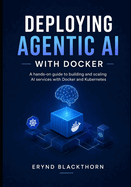 Deploying Agentic AI with Docker: A hands-on guide to building and scaling AI services with Docker and Kubernetes