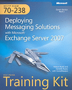 Deploying Messaging Solutions with Microsoft (R) Exchange Server 2007: MCITP Self-Paced Training Kit (Exam 70-238) - Ruest, Nelson