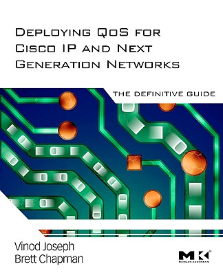 Deploying Qos for Cisco IP and Next Generation Networks: The Definitive Guide - Joseph, Vinod, and Chapman, Brett
