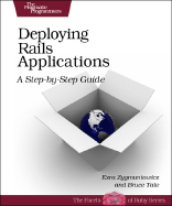 Deploying Rails Applications: A Step-By-Step Guide - Zygmuntowicz, Ezra, and Tate, Bruce, and Begin, Clinton