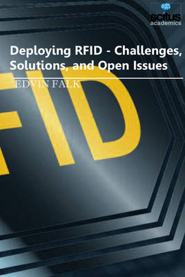 Deploying RFID: Challenges, Solutions & Open Issues - Falk, Edvin (Editor)