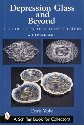 Depression Glass and Beyond: A Guide to Pattern Identification - Yeske, Doris