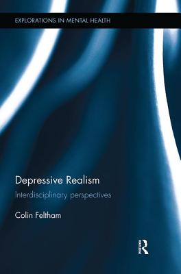 Depressive Realism: Interdisciplinary perspectives - Feltham, Colin