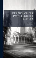 Der Bischof, der Pastor und der Prediger