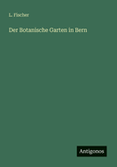 Der Botanische Garten in Bern