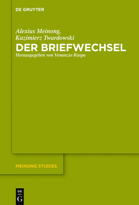 Der Briefwechsel - Meinong, Alexius, and Twardowski, Kazimierz, and Raspa, Venanzio (Editor)