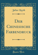 Der Chinesische Farbendruck (Classic Reprint)