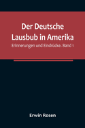 Der Deutsche Lausbub in Amerika: Erinnerungen und Eindr?cke. Band 1