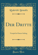 Der Dritte: Vorspiel in Einem Aufzug (Classic Reprint)