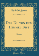 Der Du Von Dem Himmel Bist: Roman (Classic Reprint)