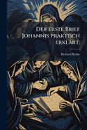 Der Erste Brief Johannis Praktisch Erklart.