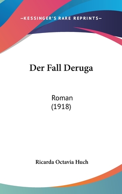 Der Fall Deruga: Roman (1918) - Huch, Ricarda Octavia