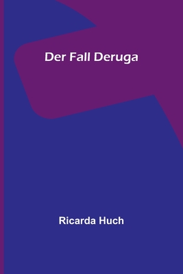 Der Fall Deruga - Huch, Ricarda