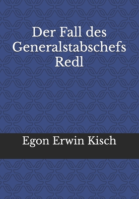 Der Fall des Generalstabschefs Redl - Kisch, Egon Erwin