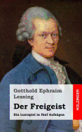 Der Freigeist: Ein Lustspiel in Funf Aufzugen