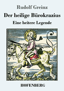 Der heilige B?rokrazius: Eine heitere Legende